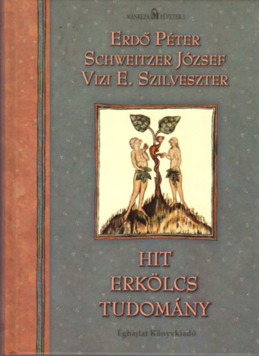 Erd� P�ter; Schweitzer J�zsef; Vizi E. Szilveszter - Hit, erk�lcs, tudom�ny