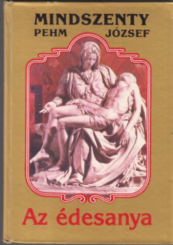 Mindszenty (Pehm) Jzsef - Az desanya