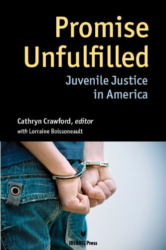 Cathryn Crawford, Lorraine Boissoneault - Promise Unfulfilled - Juvenile Justice in America (Be nem tartott gret - Fiatalkorak igazsgszolgltatsa Amerikban)