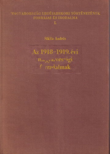 Siklós András - Az 1918-1919. évi magyarországi forradalmak - Források, feldolgozások