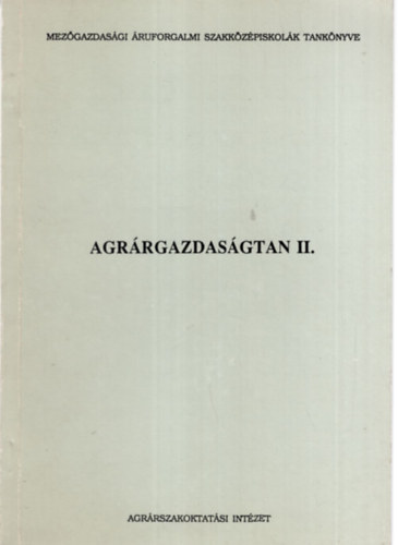 Flrisn dr. Sipos Ida, Dr. Guth Lszl, Dr. Villnyi Lszl - Agrrgazdasgtan II. - Mezgazdasgi ruforgalmi Szakkzpiskolk tanknyve
