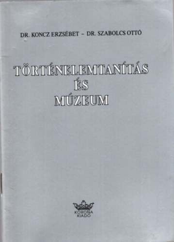 Dr. Koncz Erzsbet, DR. Szabolcs Ott - Trtnelemtants s mzeum