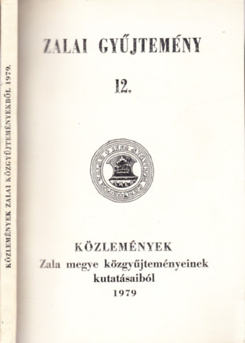 Baranyai Gy�rgy - Zalai gy�jtem�ny 12.: K�zlem�nyek Zala megye k�zgy�jtem�nyeinek kutat�saib�l