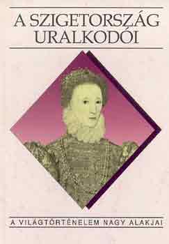 Péter Katalin - A szigetország uralkodói (A világtörténelem nagy alakjai)
