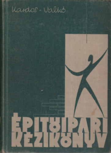 Kardos Andor �s Valk� �d�n (szerk.) - �p�t�ipari k�zik�nyv 1. (Magas�p�t�si kivitelez�s)