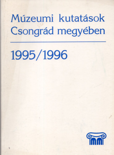 Lengyel Andrs (szerk.) - Mzeumi kutatsok Csongrd megyben 1995/1996