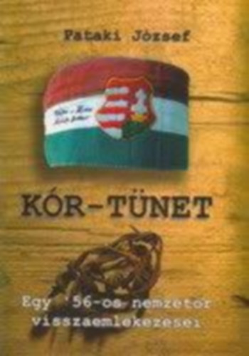 Pataki J�zsef - K�r - t�net Egy '56-os nemzet�r visszaeml�kez�sei