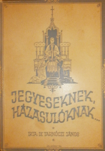 Dr. Tarnczi Jnos - Jegyeseknek, hzasulandknak