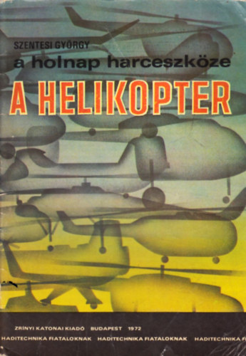 Szentesi Gy�rgy - A holnap harceszk�ze a helikopter (Haditechnika fiataloknak)