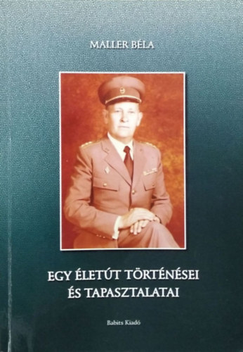 Maller Béla - Egy életút történései és tapasztalatai
