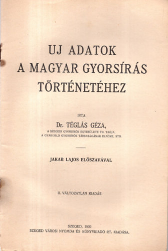 Dr. T�gl�s G�za (f�szerkeszt�) - �j adatok a magyar gyors�r�s t�rt�net�hez
