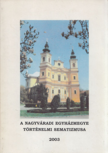 A Nagyváradi Egyházmegye történelmi sematizmusa (Megyés püspök által dedikált)