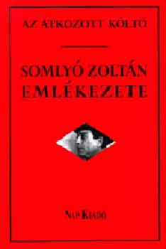 Zsoldos Sndor Somly Gyrgy - Az tkozott klt. Somly Zoltn emlkezete
