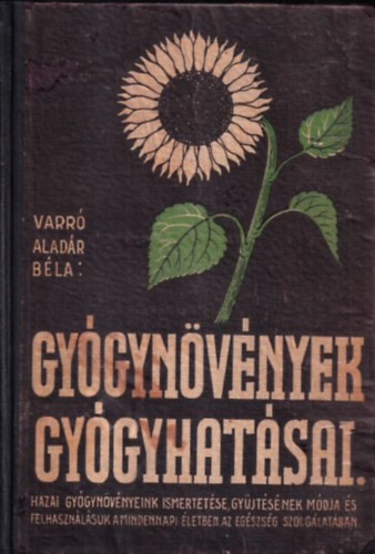 Varró Aladár Béla, Dr. Bucsányi Gyula - Gyógynövények gyógyhatásai (Növényi gyógyszerek) (17 táblán 70 színes képpel, 95 egyszínű képpel és 6 egyszínű táblával)