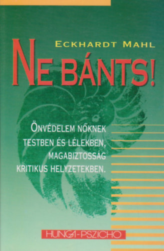 Eckhardt Mahl - Ne bnts! (nvdelem nknek testben s llekben)