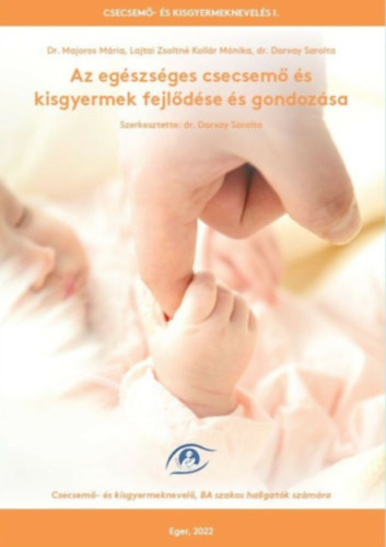 Dr. Darvay Sarolta, Dr Majoros M�ria, Lajtai Zsoltn�, Koll�r M�nika - Az eg�szs�ges csecsem� �s kisgyermek fejl�d�se �s gondoz�sa