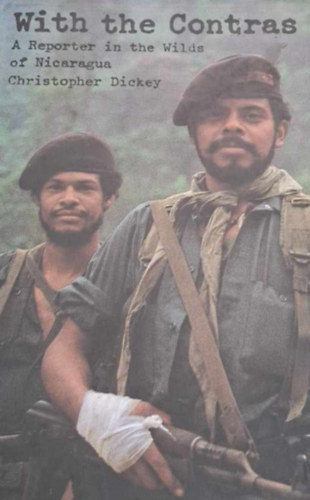 Christopher Dickey - With the Contras