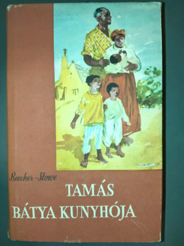 Harriet Beecher Stowe, Harriet Beecher-Stowe - Tam�s b�tya kunyh�ja (�t�dik, illusztr�lt kiad�s W�rtz �d�mrajzaival)