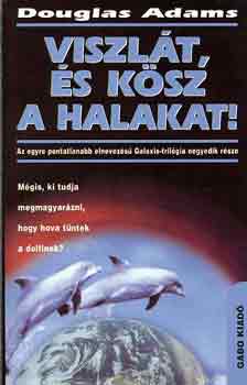 Douglas Adams - Viszlt, s ksz a halakat!