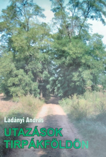 Ladnyi Andrs - Utazsok tirpkfldn