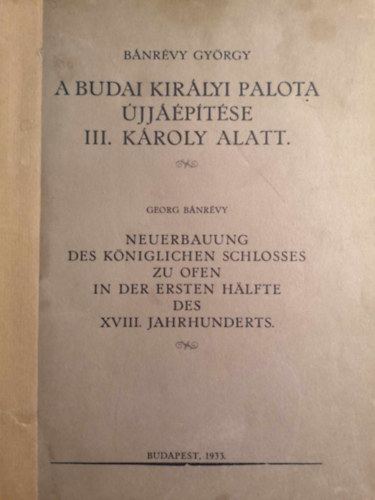 Bnrvy Gyrgy - A Budai Kirlyi Palota jjptse III. Kroly alatt