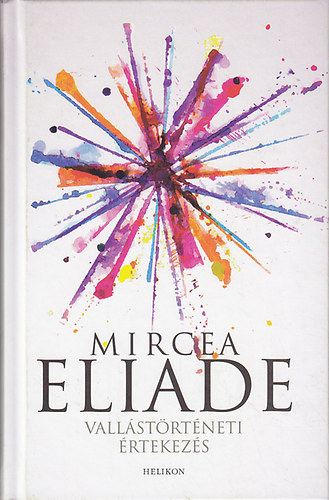 Mircea Eliade - Vallástörténeti értekezés