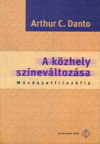 Arthur C. Danto - A közhely színelváltozása (Művészetfilozófia)