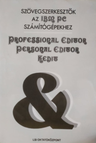 Szenes Katalin (szerk.) - Szvegszerkesztk az IPM PC szmtgphez: Professional Editor, Personal Editor, Kedit