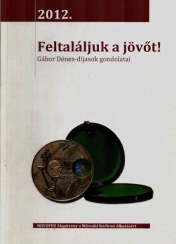 Kosztolnyi Tams szerk. - Feltalljuk a jvt! - Gbor Dnes-djasok gondolatai