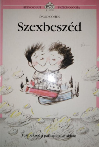 David Cohen, Kirly Zsuzsa (szerk.), Szilgyi Tibor (ford.), Peter Cox (illuszt.) - Szexbeszd - Testbeszd a prkapcsolatokban (Htkznapi pszicholgia) (Sajt kppel)