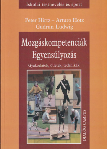 Peter Hirtz, Arturo Hotz, Gurdrun Ludwig - Mozgskompetencik - Egyenslyozs - Gyakorlatok, tletek, technikk