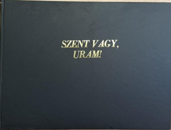 Harmat Artúr - Sík Sándor - Szent vagy Uram! Orgonakönyv - Ősi és újabb egyházi énekkincsünk tára