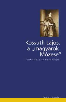 Hermann R�bert (Szerk.) - Kossuth Lajos, a magyarok M�zese