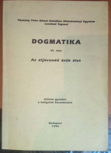 Ladocsi Gspr (szerk) - Dogmatika VI. rsz - Az eljvend rk let - Kzirat gyannt a hallgatk hasznlatra