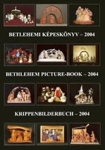 Gergely Andrea (szerk.); Gergely Imre (szerk.) - Betlehemi kpesknyv - 2004 (Betlehem picture-book - Krippenbilderbudh)