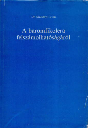 Dr. Szcsnyi Istvn - A baromfikolera felszmolhatsgrl