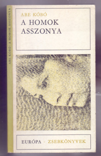 Szerző Abe Kóbó Szerkesztő Kacsó Judit Fordító Csalló Jenő - A homok asszonya - Alapkiadás (Csalló Jenő fordítása)