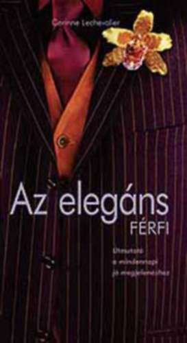 Corinne Lechevalier - Az elegns frfi - tmutat a mindennapi j megjelenshez