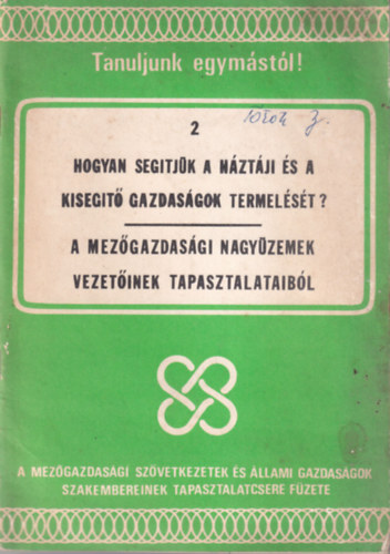 Cserkuti Ferenc (szerk.) - Hogyan seg�tj�k a h�zt�ji �s a kiseg�t� gazdas�gok termel�s�t? A mez�gazdas�gi nagy�zemek vezet�inek tapasztalataib�l
