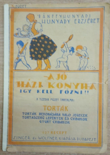 Hunyady Erzsbet - A j hzi konyha (Igy kell fzni!!) X. fzet Tortk
