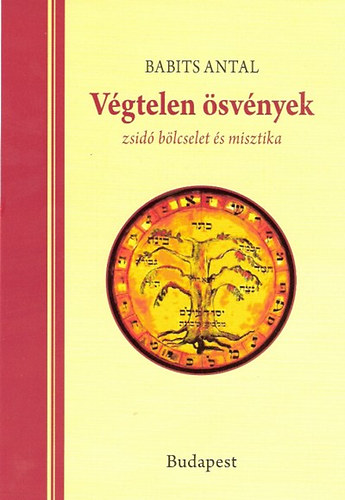 Babits Antal - Végtelen ösvények - zsidó bölcselet és misztika