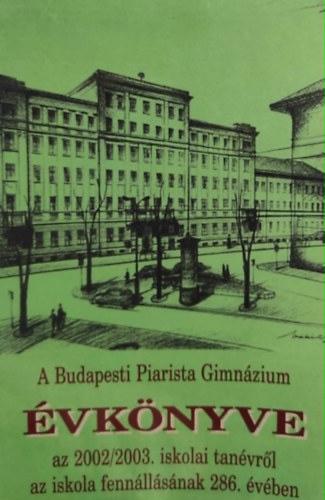Görbe László (Szerk.) - A Budapesti Piarista Gimnázium évkönyve