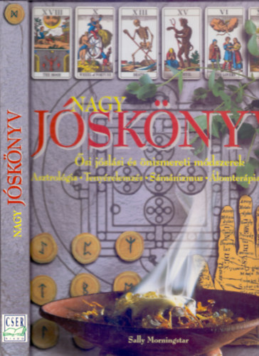 sszelltotta: Sally Morningstar - Nagy jsknyv - si jslsi s nismereti mdszerek - Asztrolgia-Tenyrelemzs-Smnizmus-lomterpia-Tarot
