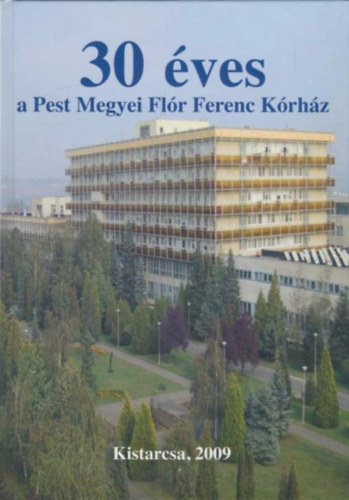 Dr. Becske Mikls (szerk.) - 30 ves a Pest Megyei Flr Ferenc Krhz