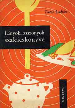 Turs Lukcs - Lnyok, asszonyok szakcsknyve
