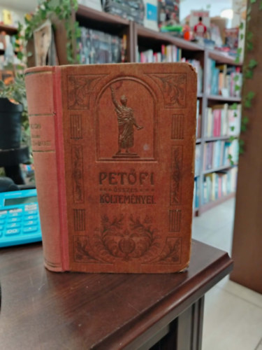 Pet�fi S�ndor - Pet�fi S�ndor �sszes k�ltem�nyei (�j n�pies �s ifj�s�gi teljes kiad�s egy k�tetben)