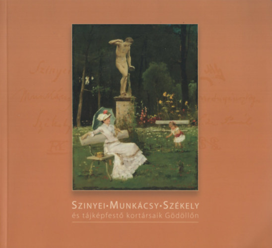 Dr. Bakó Zsuzsanna - Szinyei - Munkácsy - Székely és tájképfestő kortársaik Gödöllőn