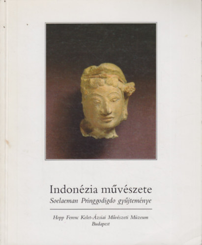 Kelnyi Bla, Renner Zsuzsanna - Indonzia mvszete - Soelaeman Pringgodigdo gyjtemnye