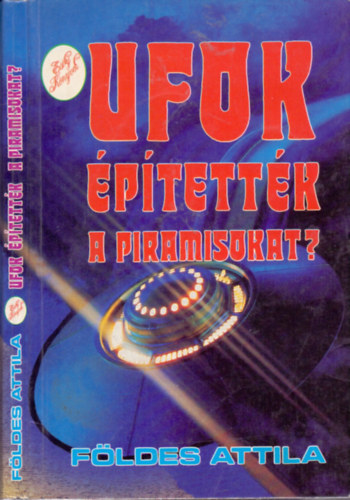 F�ldes Attila - Ufok �p�tett�k a piramisokat?