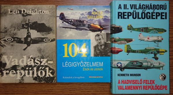 Len Deighton, Adolf Galland, Kenneth Munson - 3 knyv a hadi replkrl: Vadszreplk, 104 lgigyzelem - Elsk s utolsk, A II. vilghbor replgpei